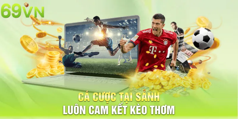 Cá cược tại sảnh thể thao 69VN luôn cam kết kèo thơm